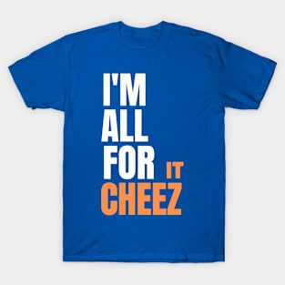 I'm all for cheez-it T-Shirt